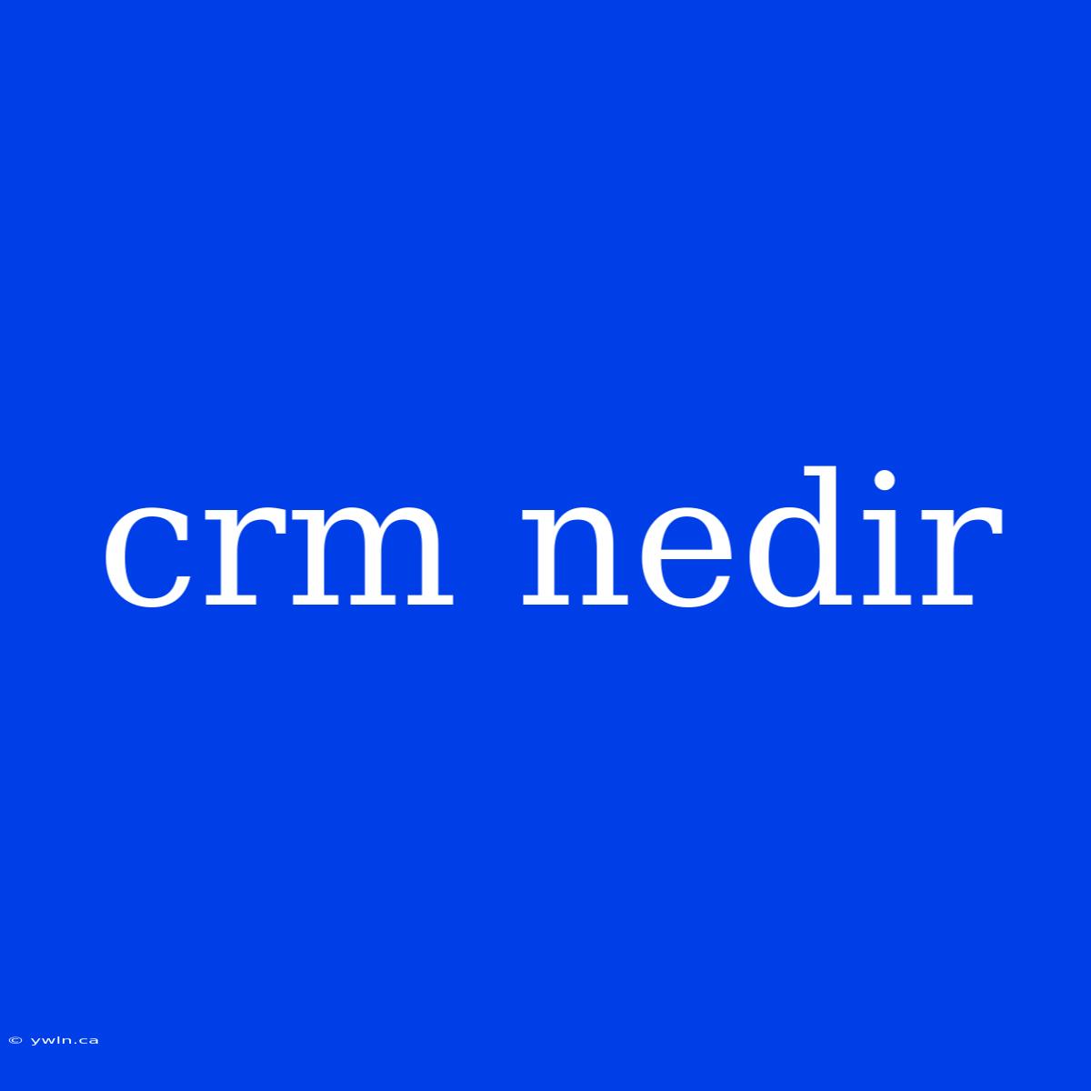 Crm Nedir