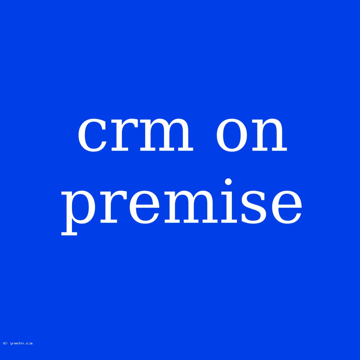 Crm On Premise