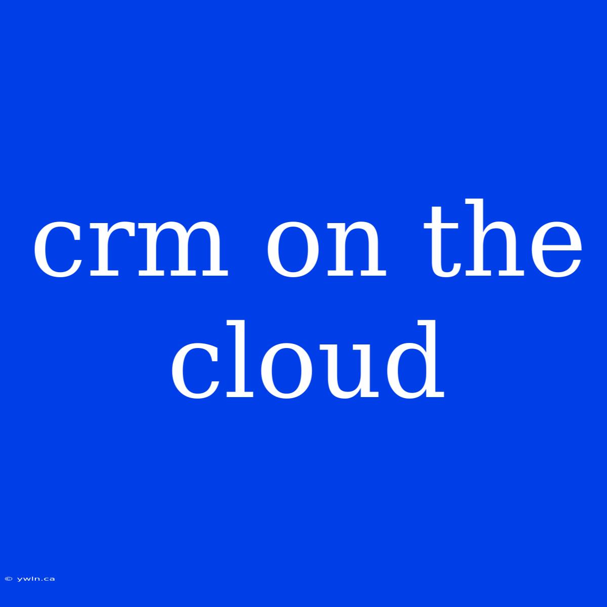 Crm On The Cloud