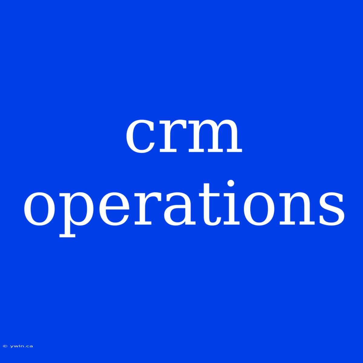 Crm Operations