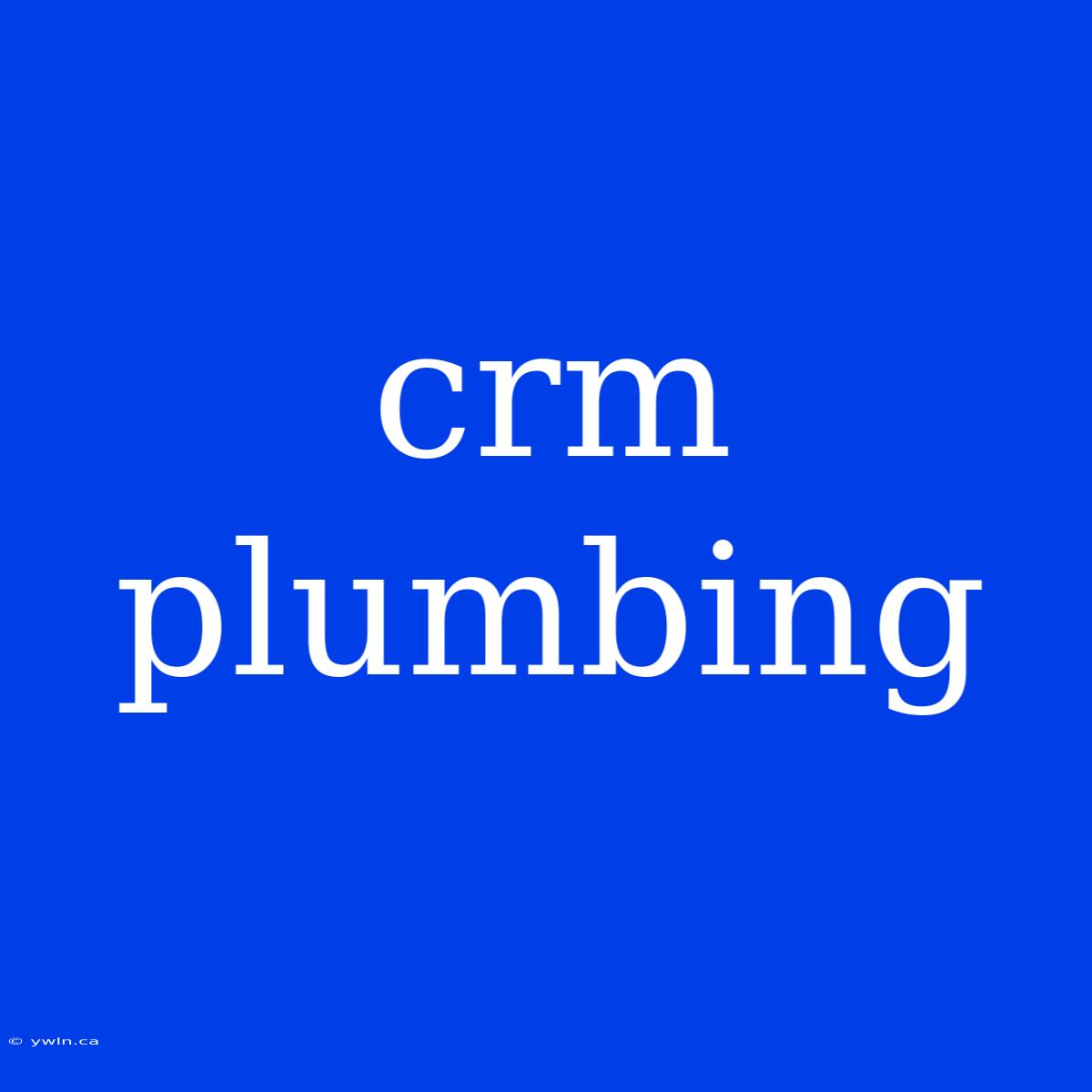 Crm Plumbing