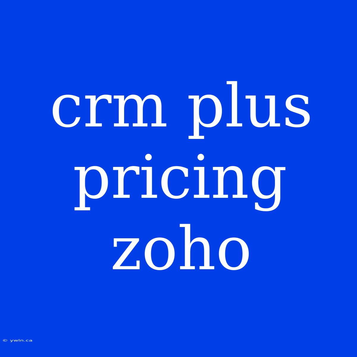 Crm Plus Pricing Zoho