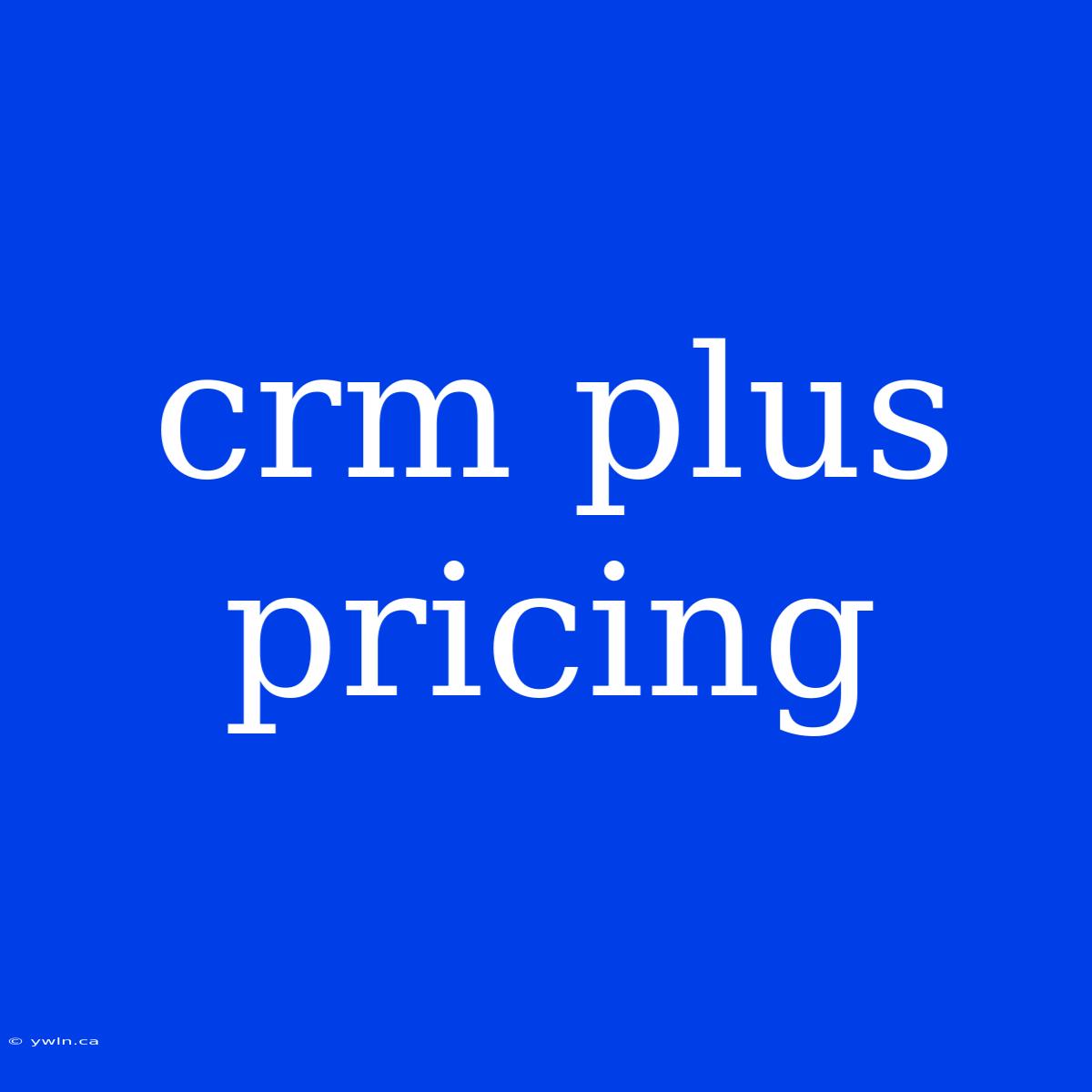 Crm Plus Pricing