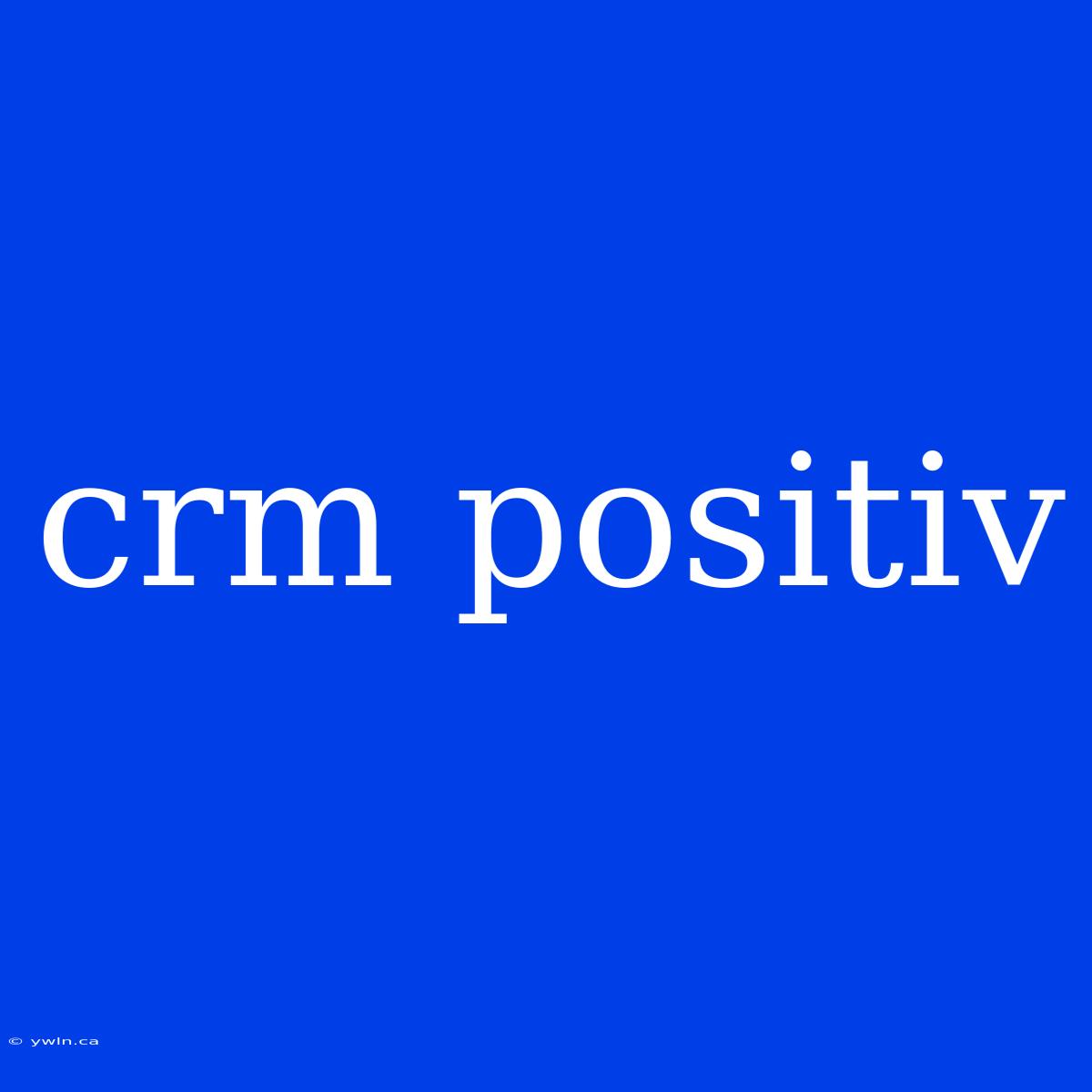 Crm Positiv