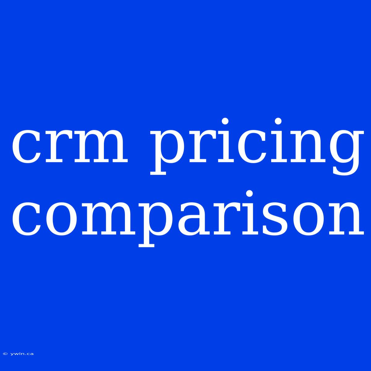 Crm Pricing Comparison