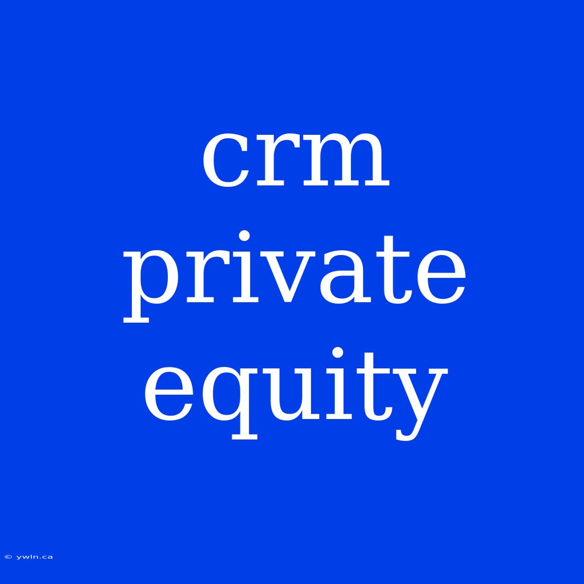 Crm Private Equity