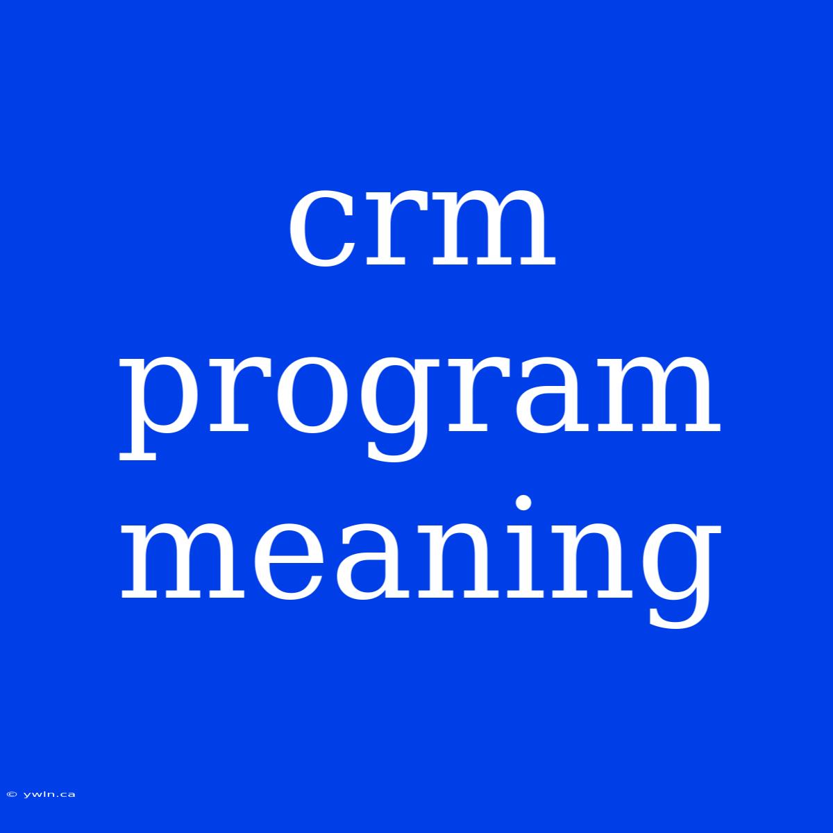 Crm Program Meaning