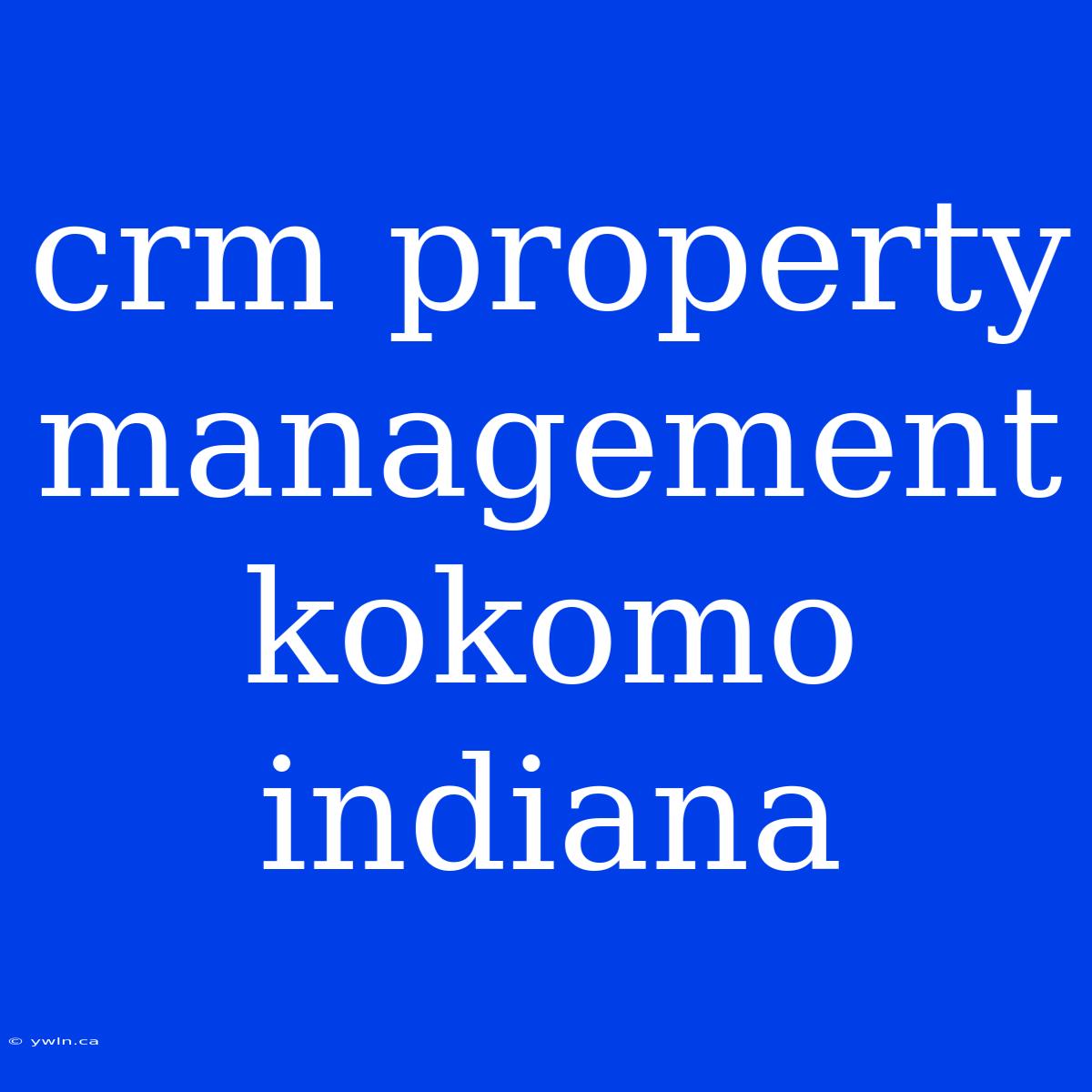 Crm Property Management Kokomo Indiana