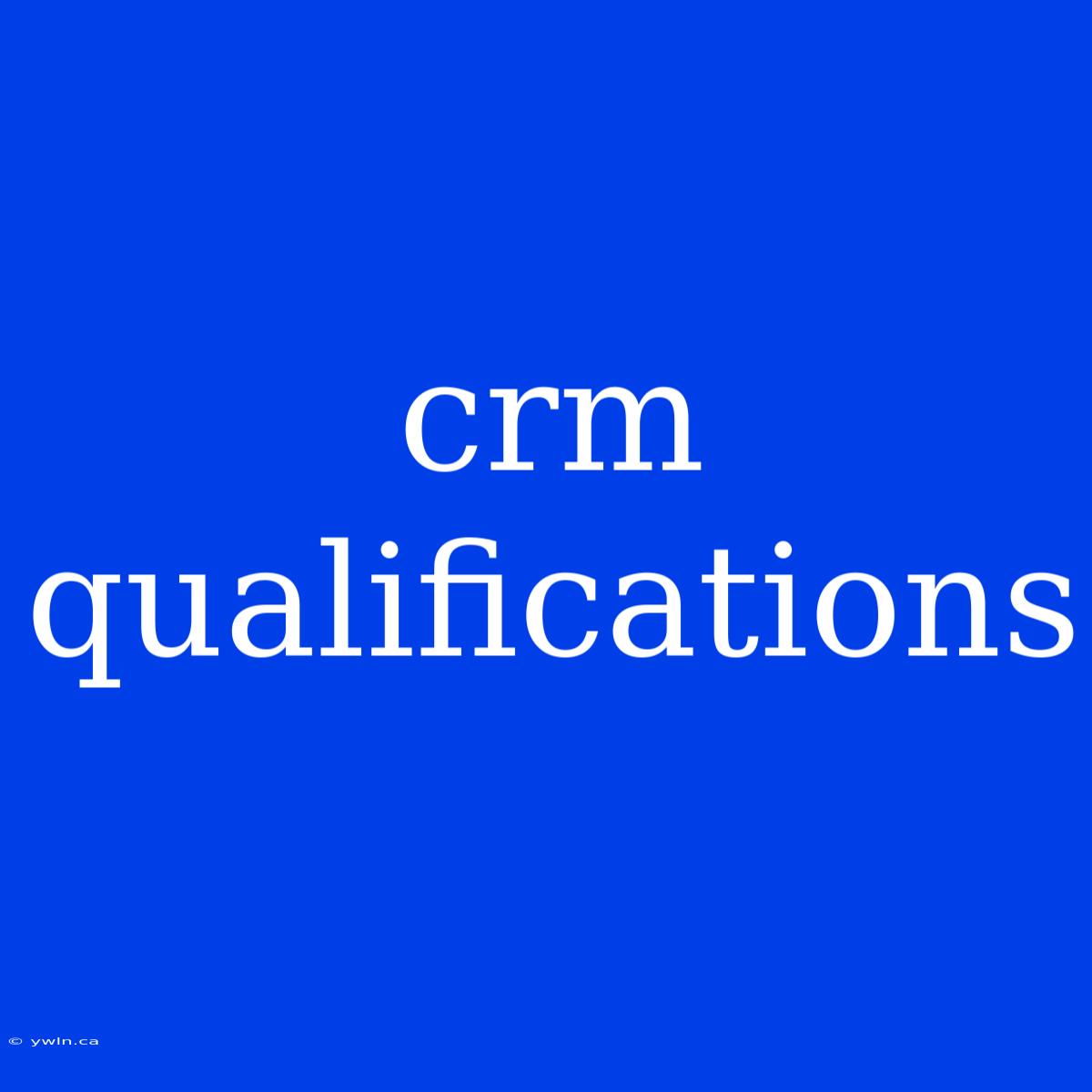 Crm Qualifications