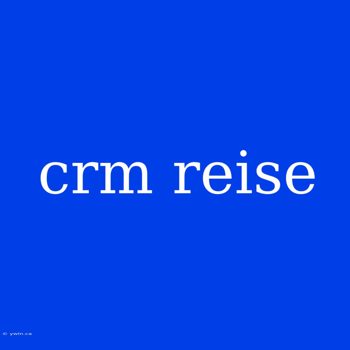 Crm Reise