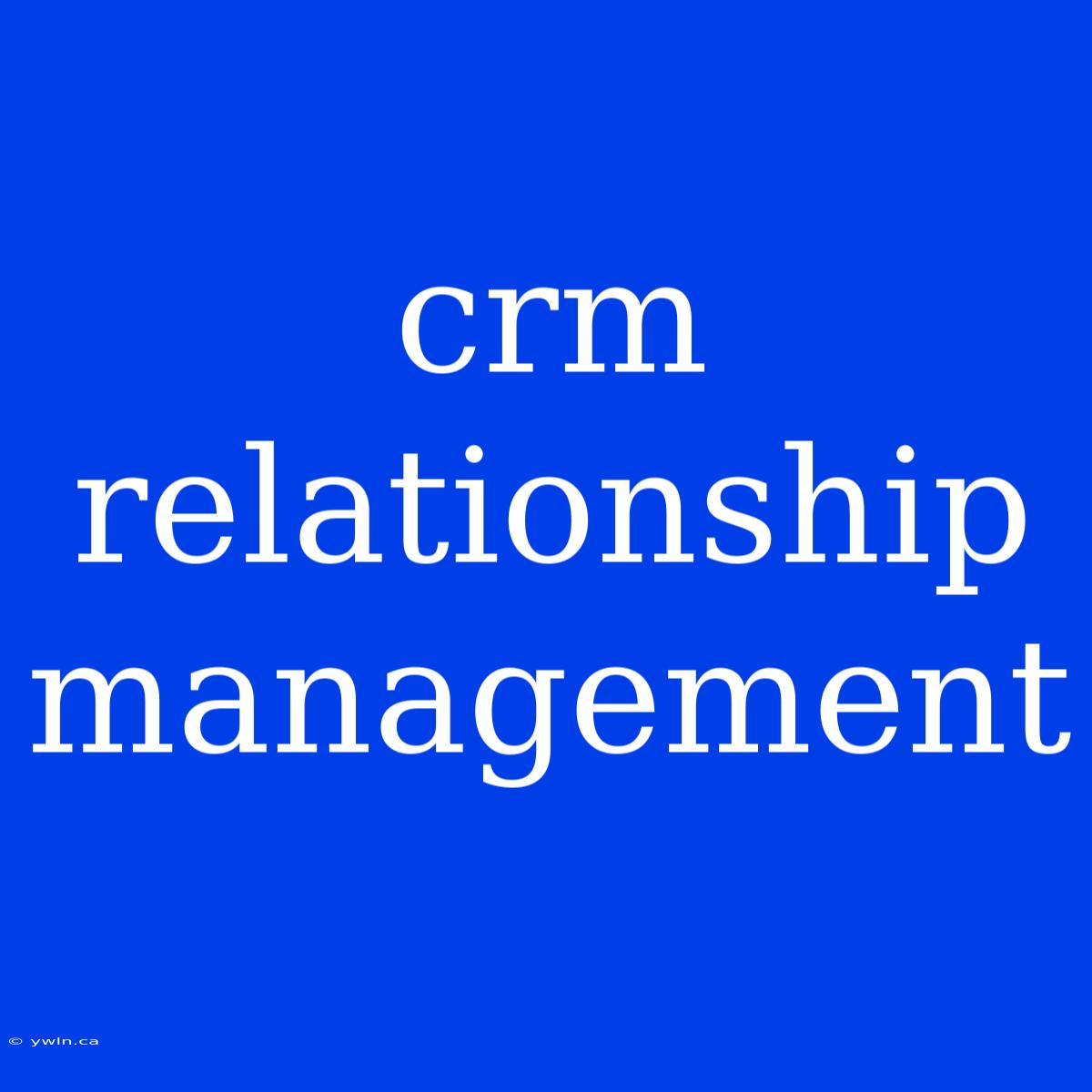 Crm Relationship Management