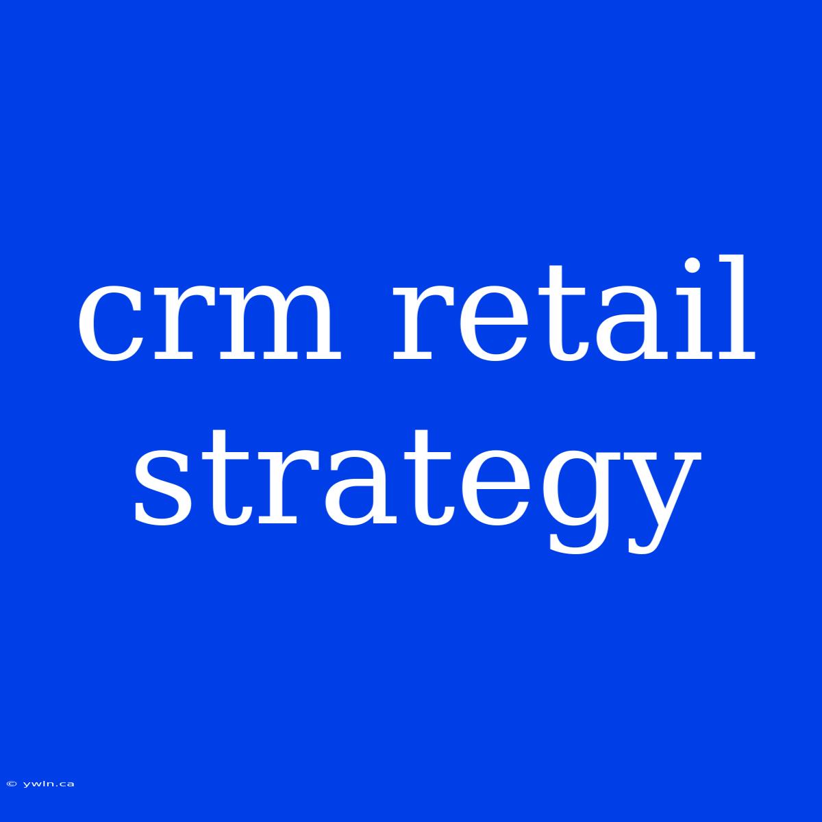 Crm Retail Strategy