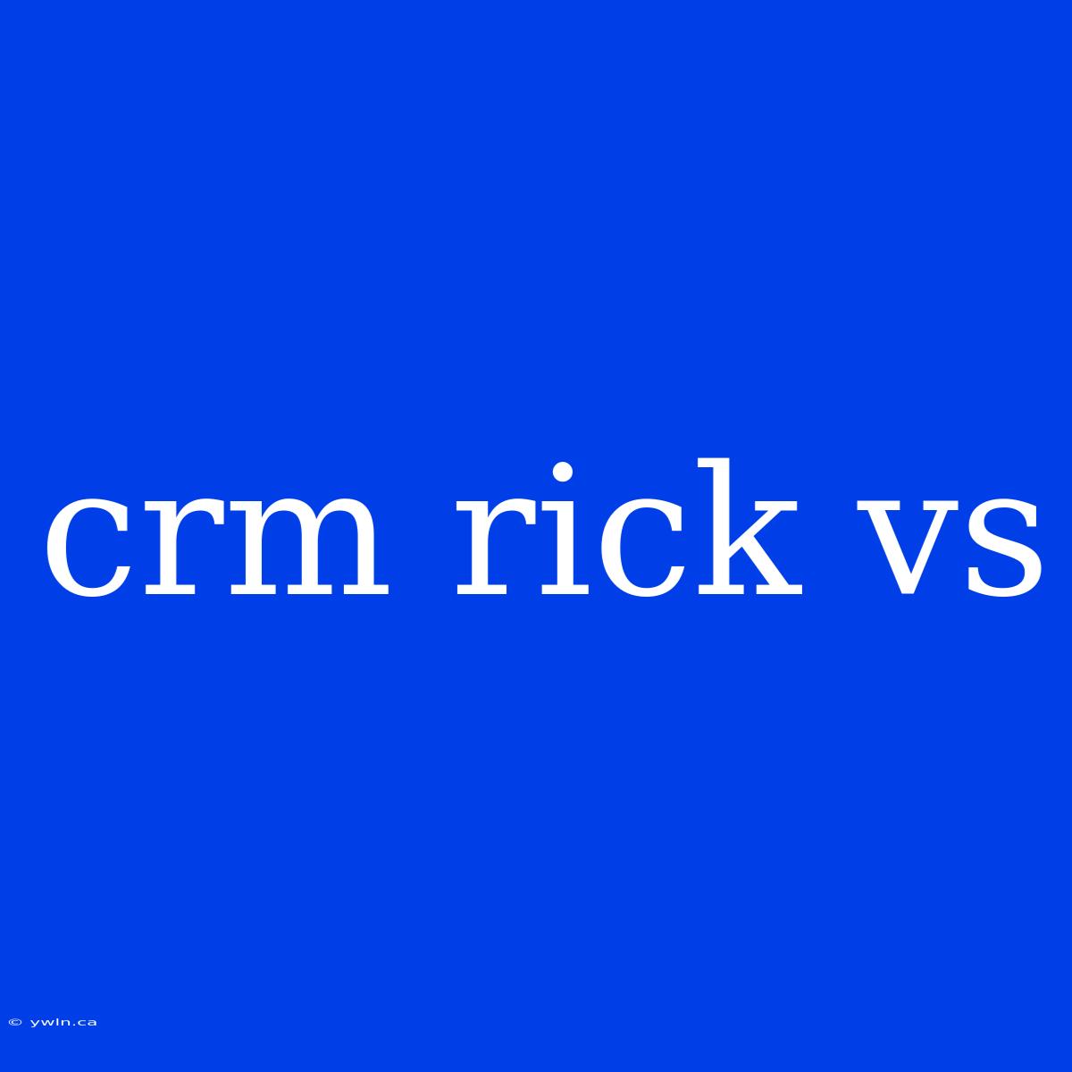 Crm Rick Vs