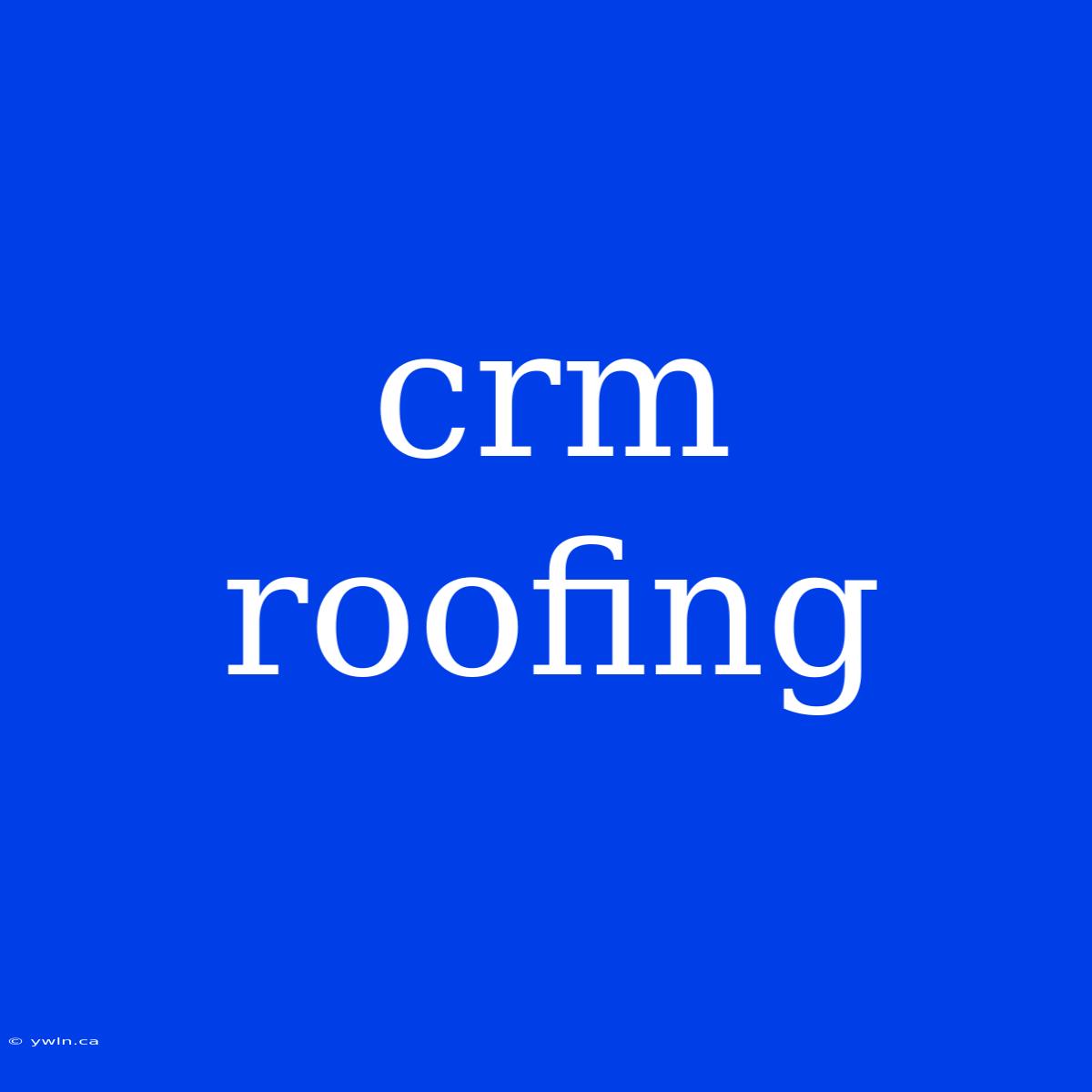 Crm Roofing