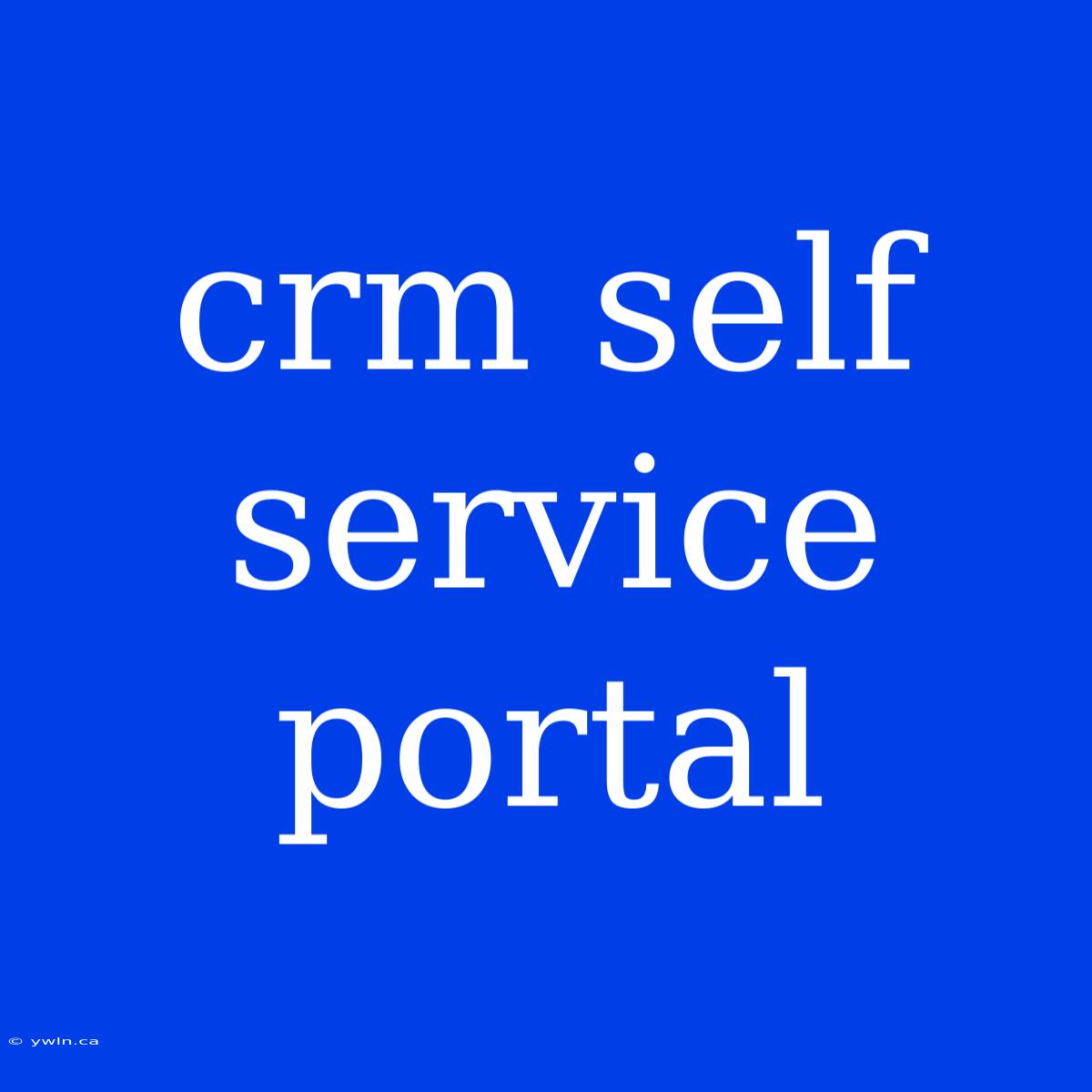 Crm Self Service Portal