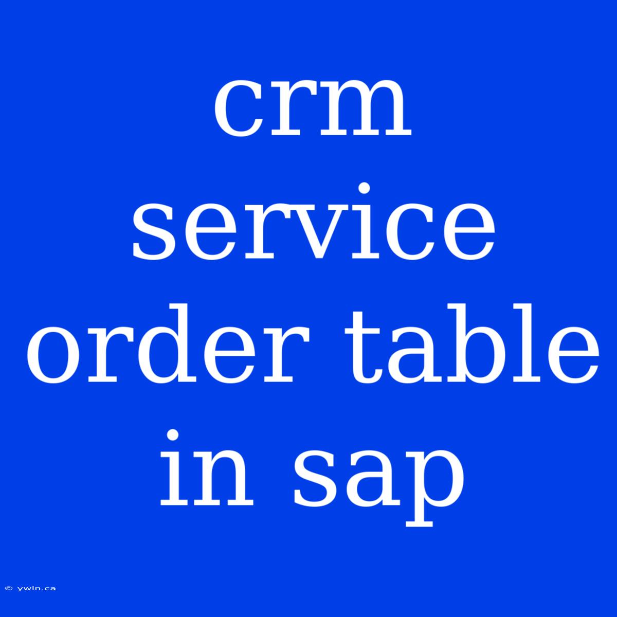 Crm Service Order Table In Sap