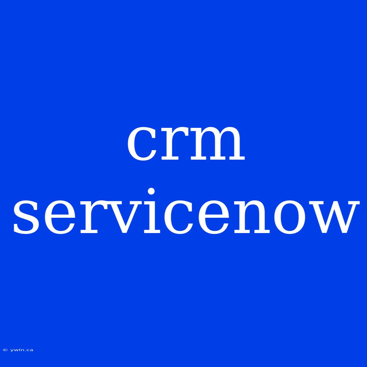 Crm Servicenow