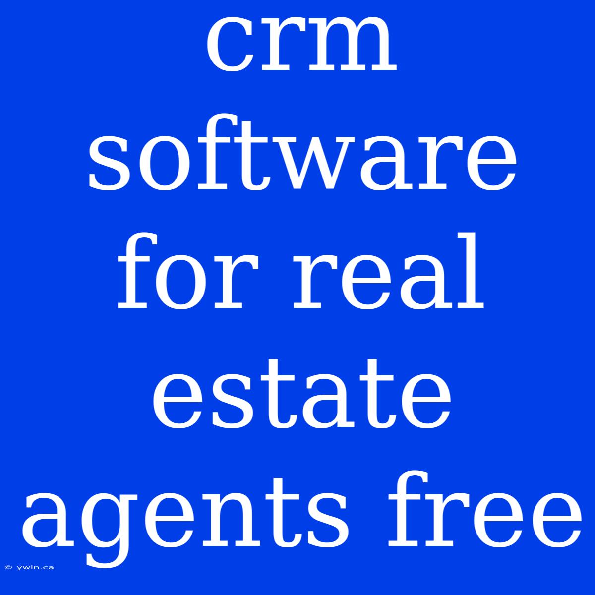 Crm Software For Real Estate Agents Free