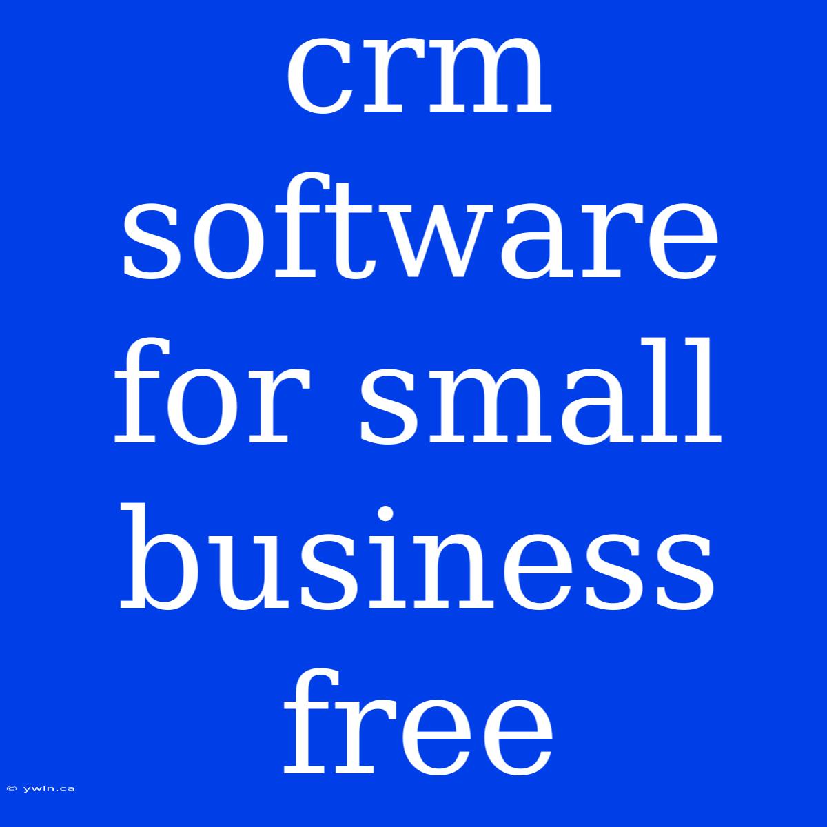 Crm Software For Small Business Free