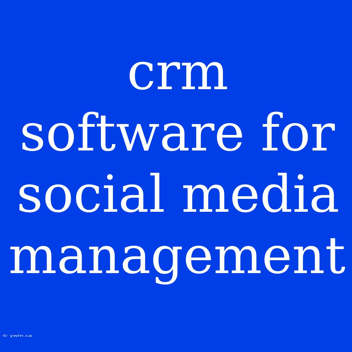 Crm Software For Social Media Management