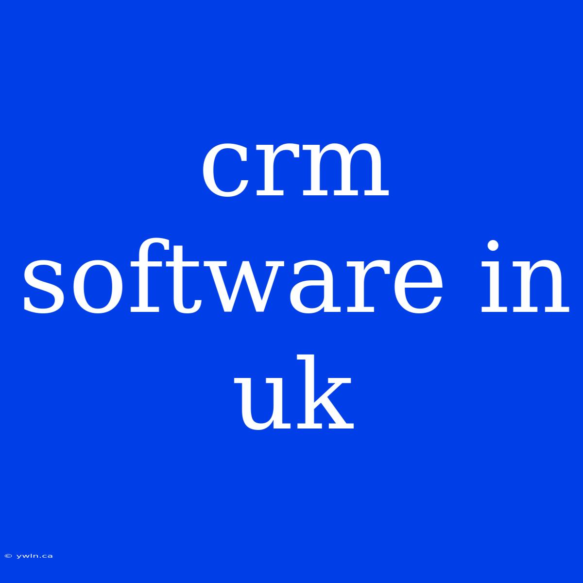 Crm Software In Uk