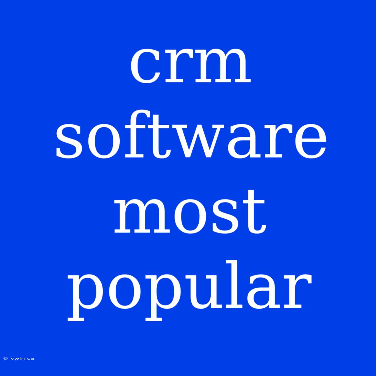 Crm Software Most Popular