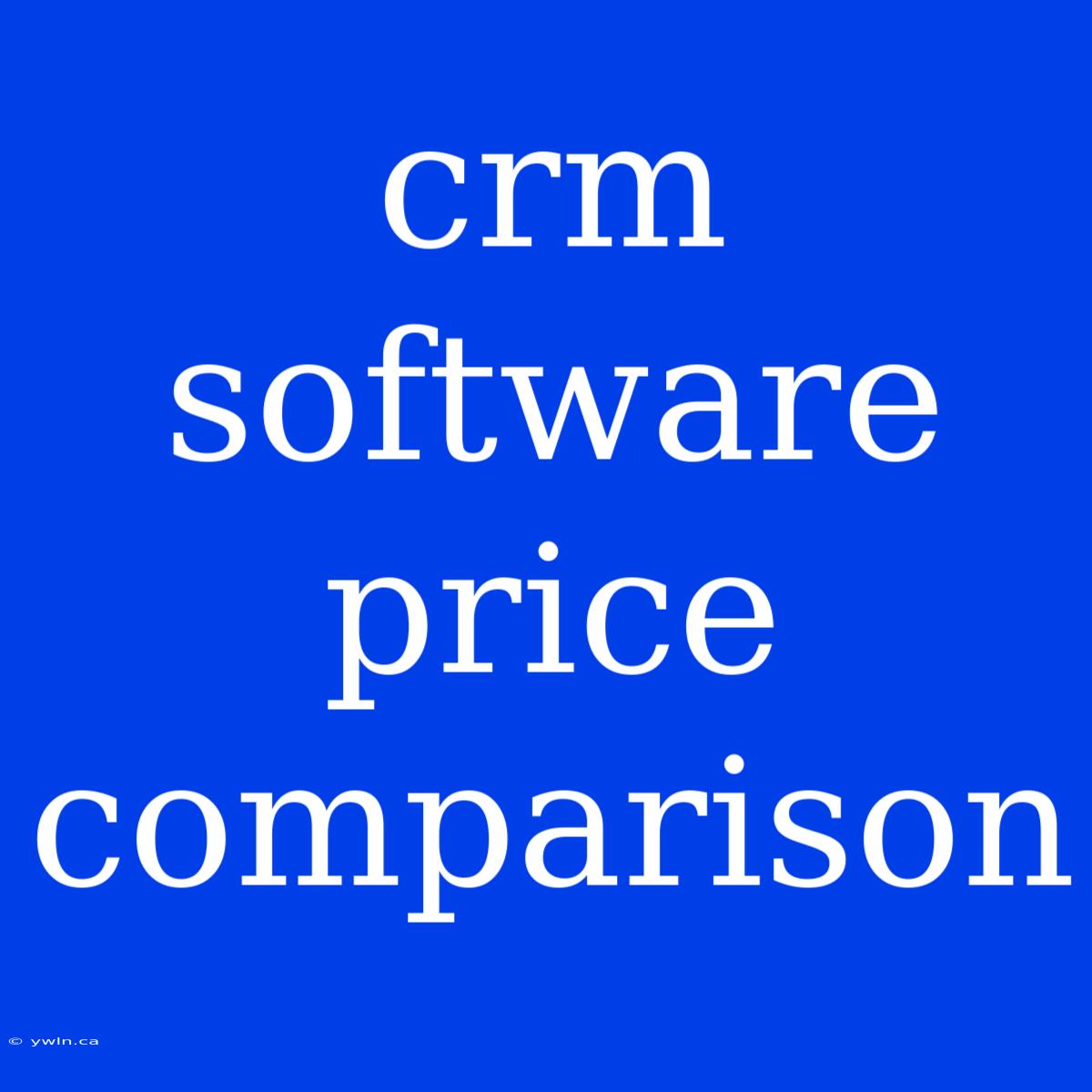 Crm Software Price Comparison