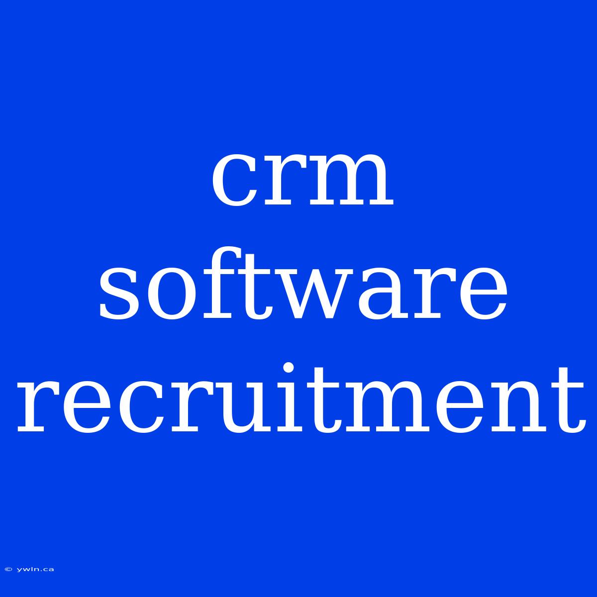 Crm Software Recruitment