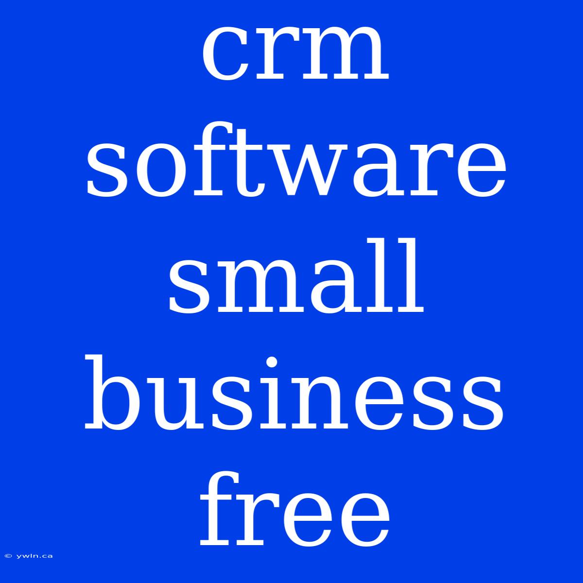 Crm Software Small Business Free