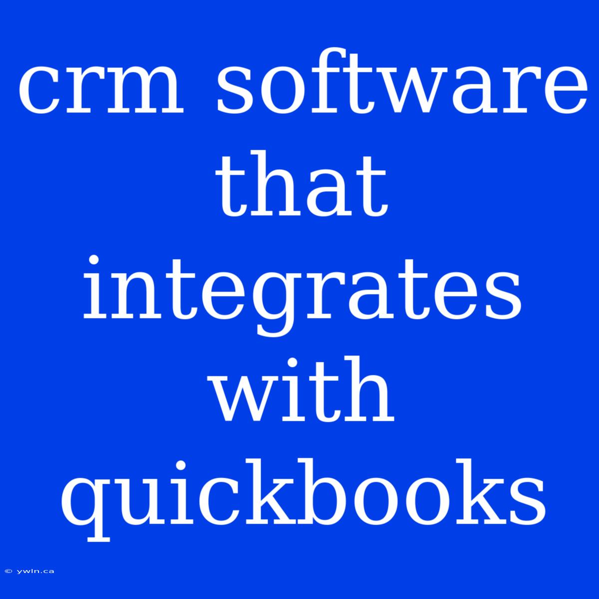 Crm Software That Integrates With Quickbooks