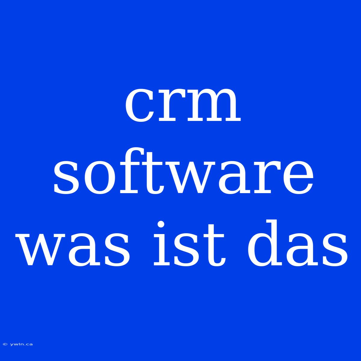 Crm Software Was Ist Das