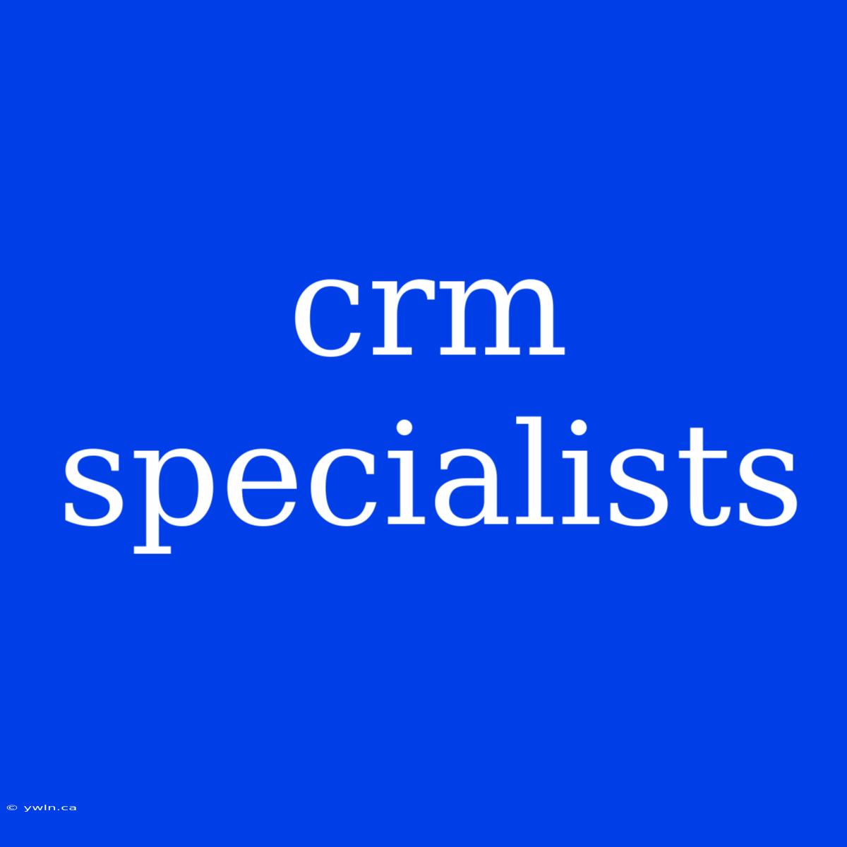 Crm Specialists