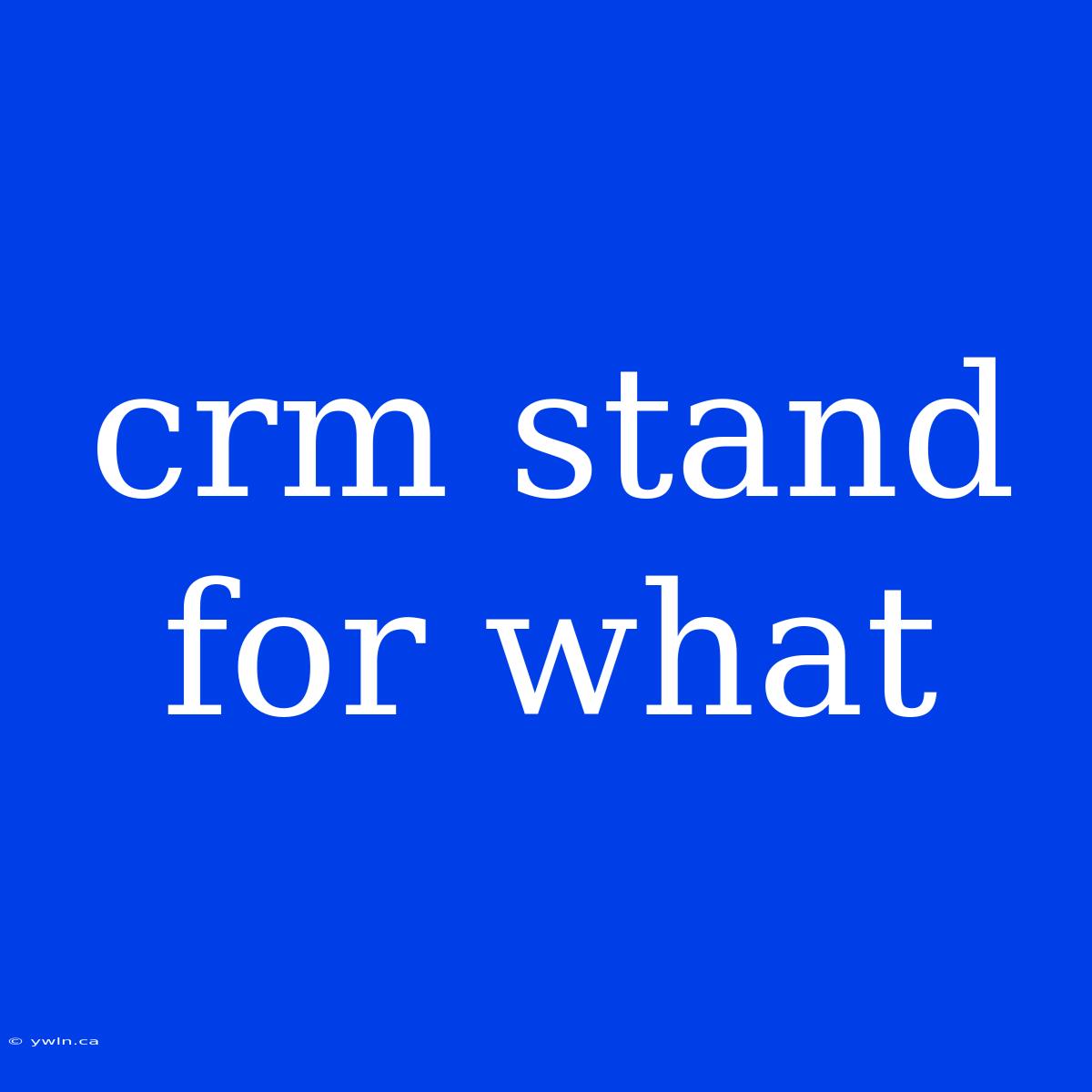 Crm Stand For What