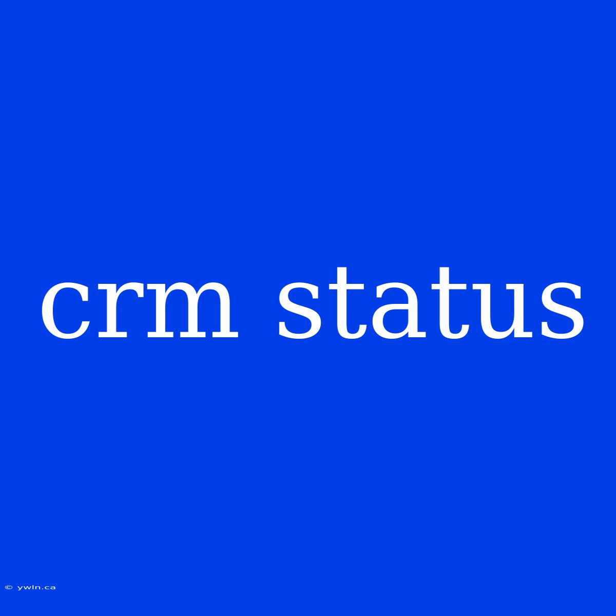 Crm Status