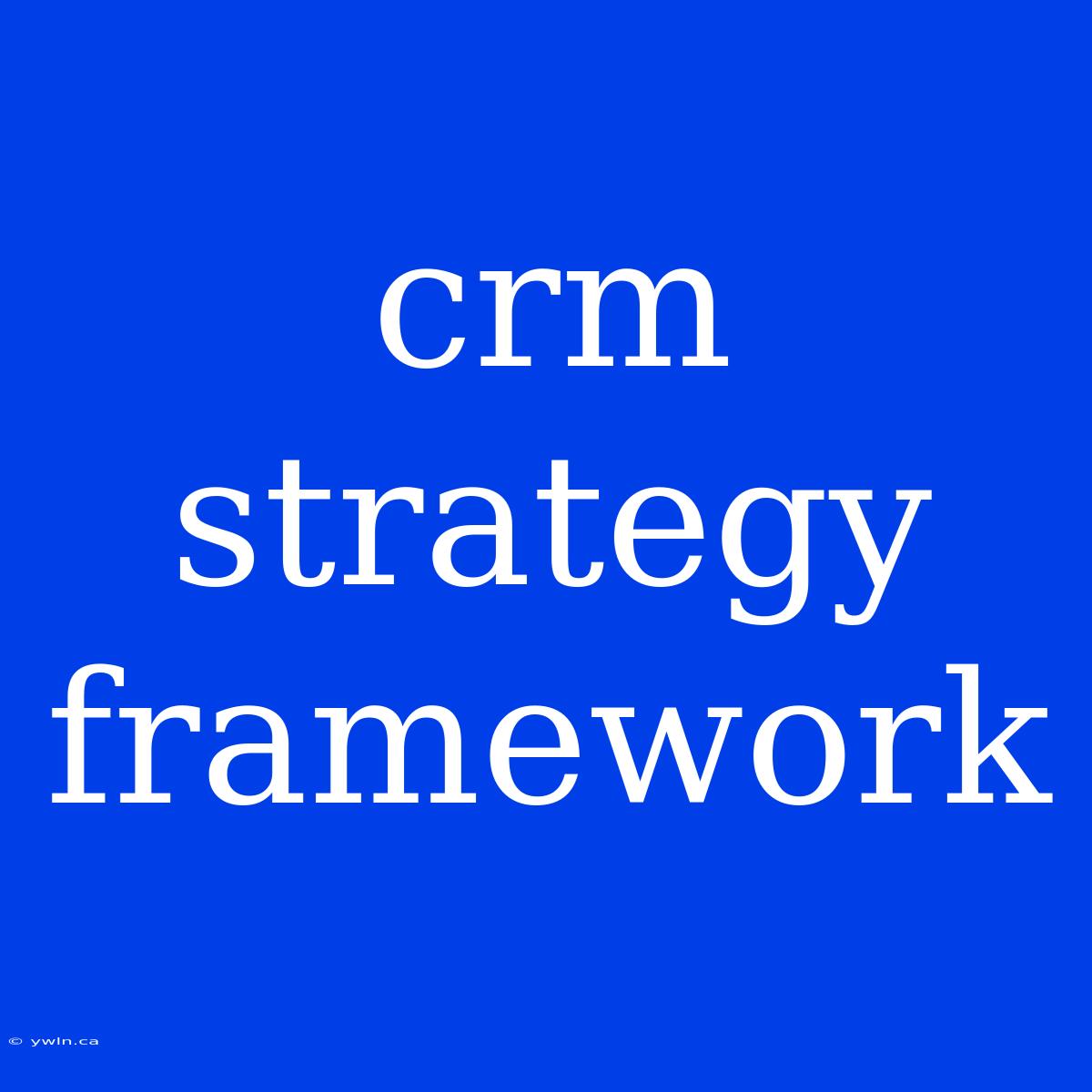 Crm Strategy Framework