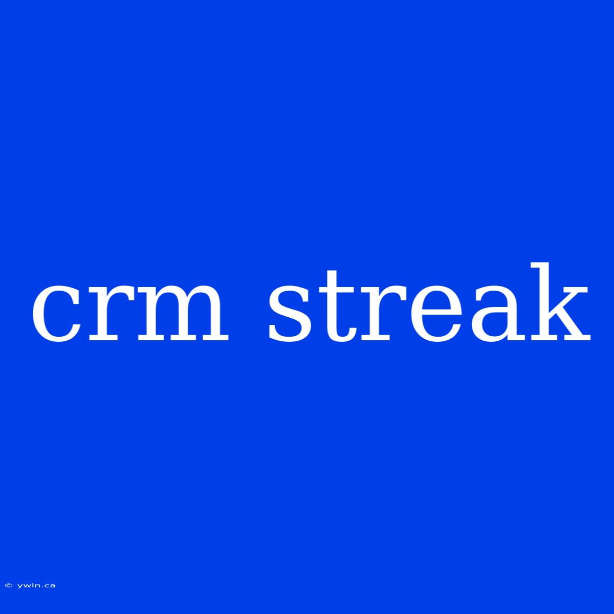 Crm Streak