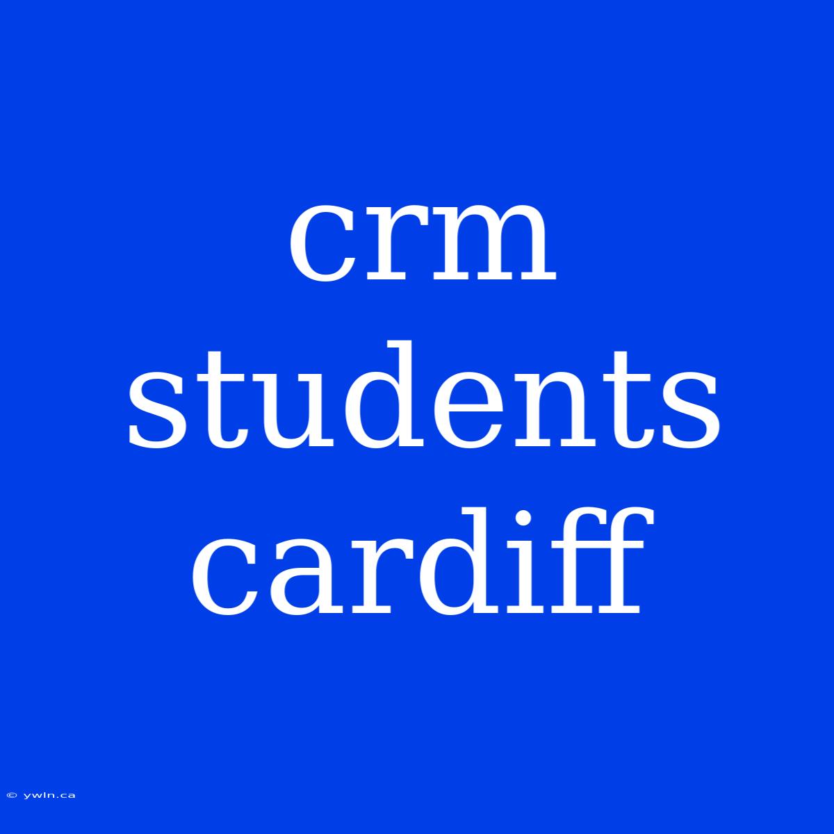 Crm Students Cardiff