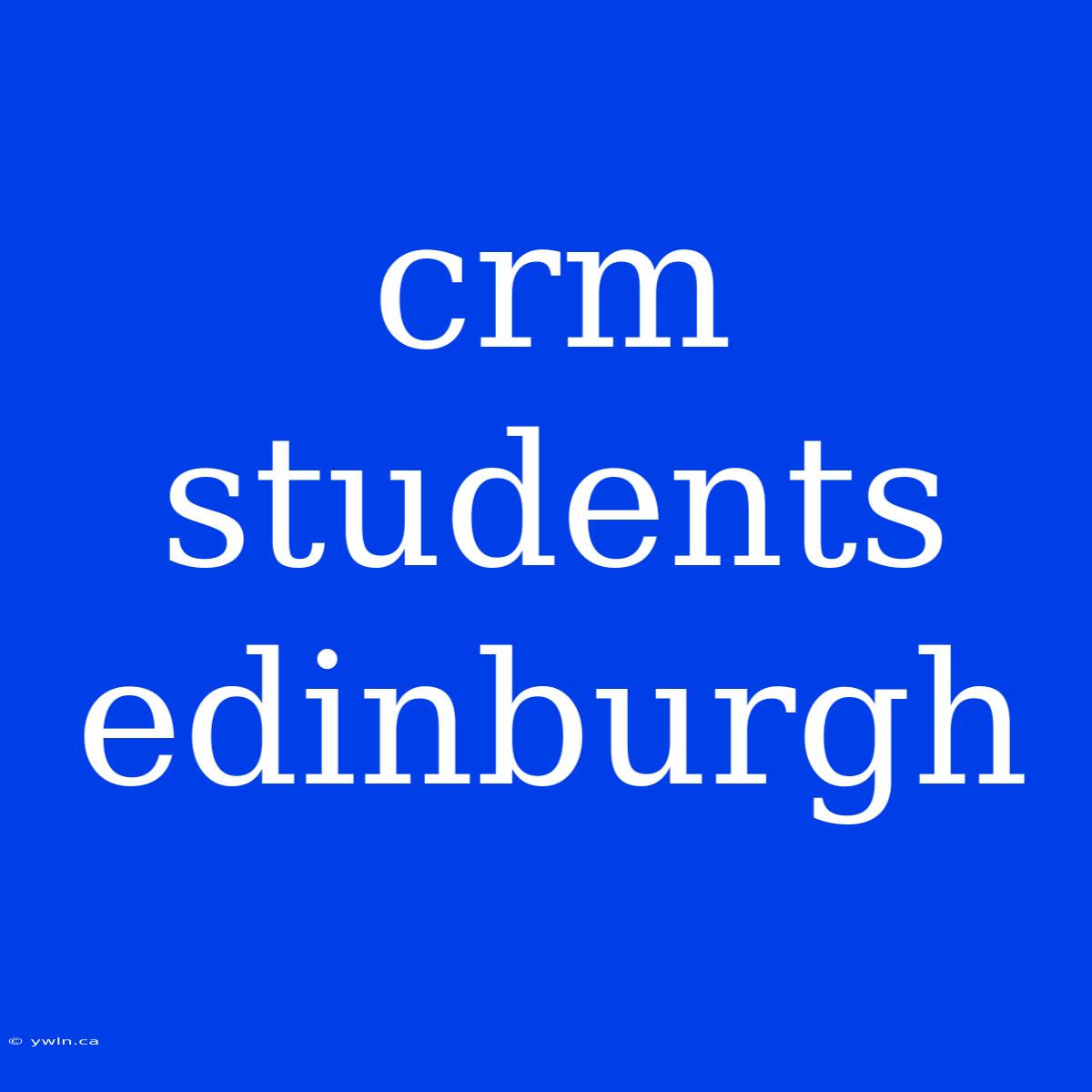 Crm Students Edinburgh