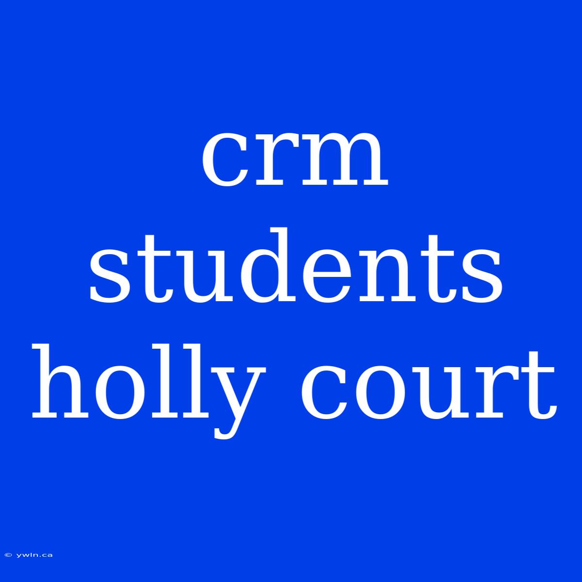 Crm Students Holly Court