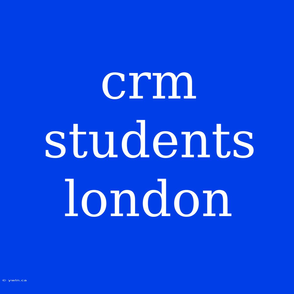 Crm Students London