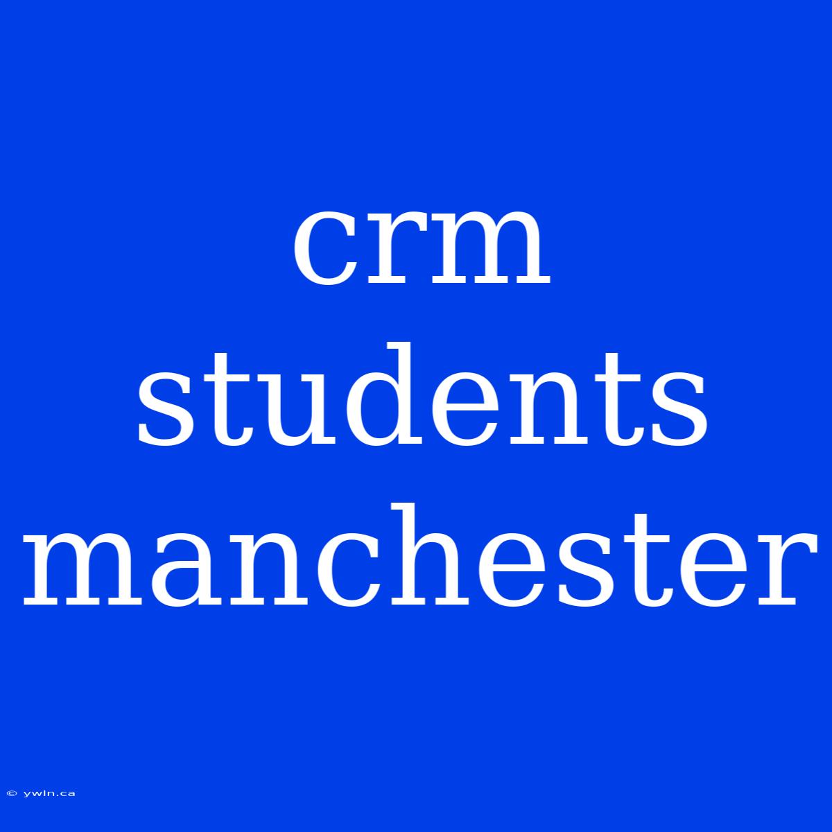 Crm Students Manchester