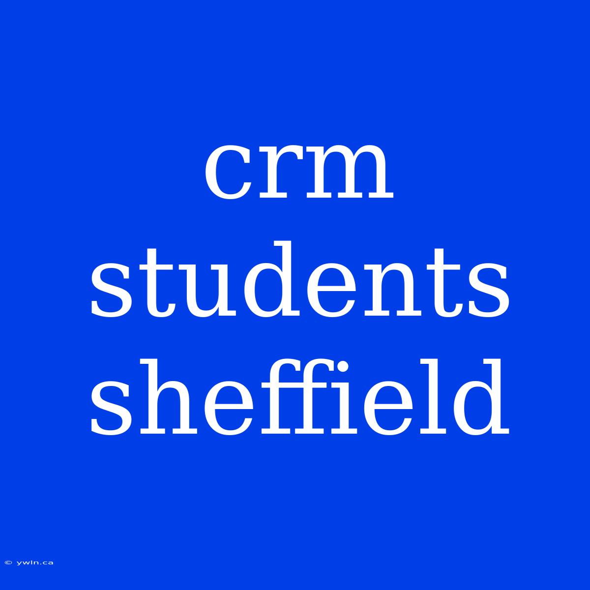 Crm Students Sheffield