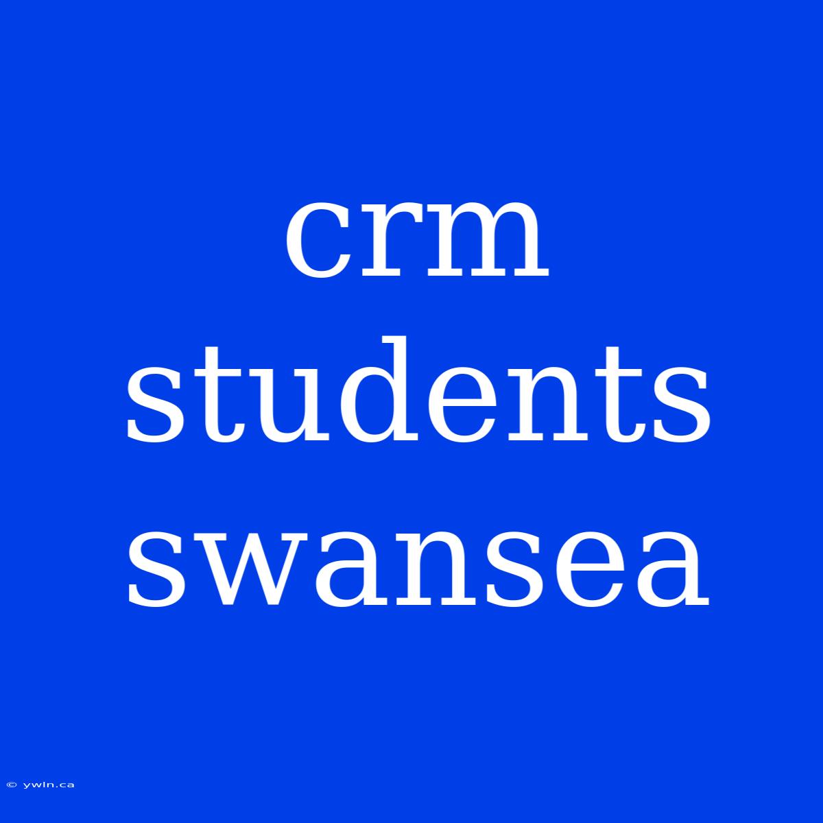 Crm Students Swansea