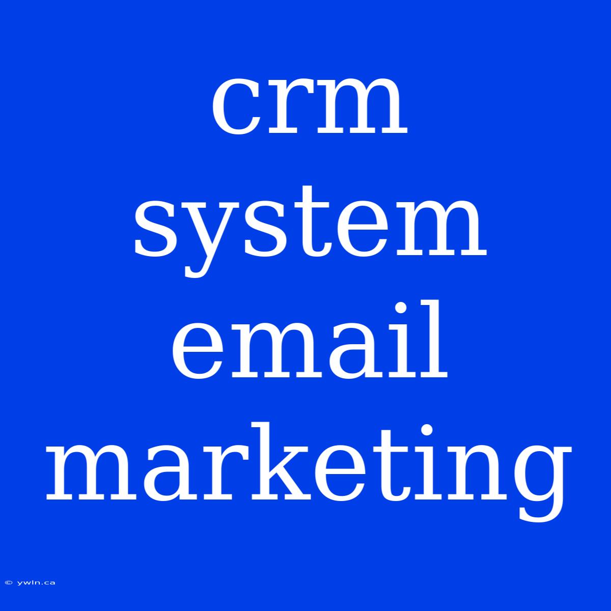 Crm System Email Marketing