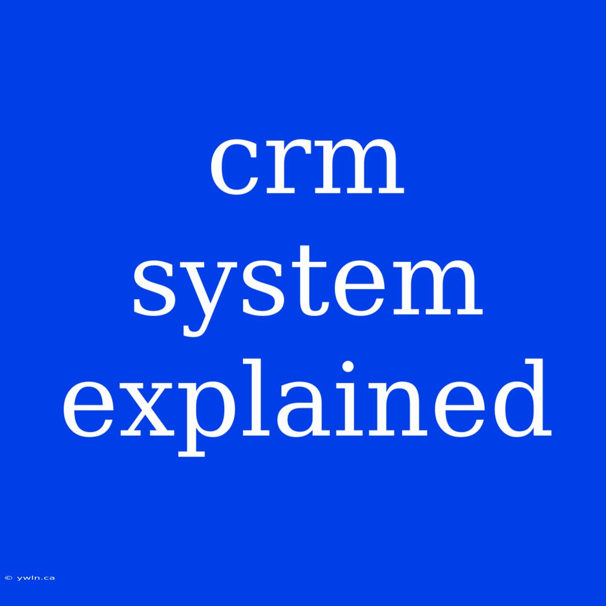 Crm System Explained