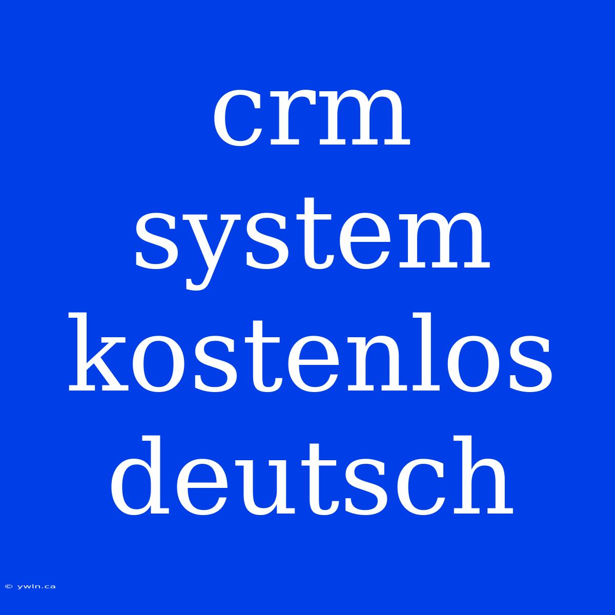 Crm System Kostenlos Deutsch