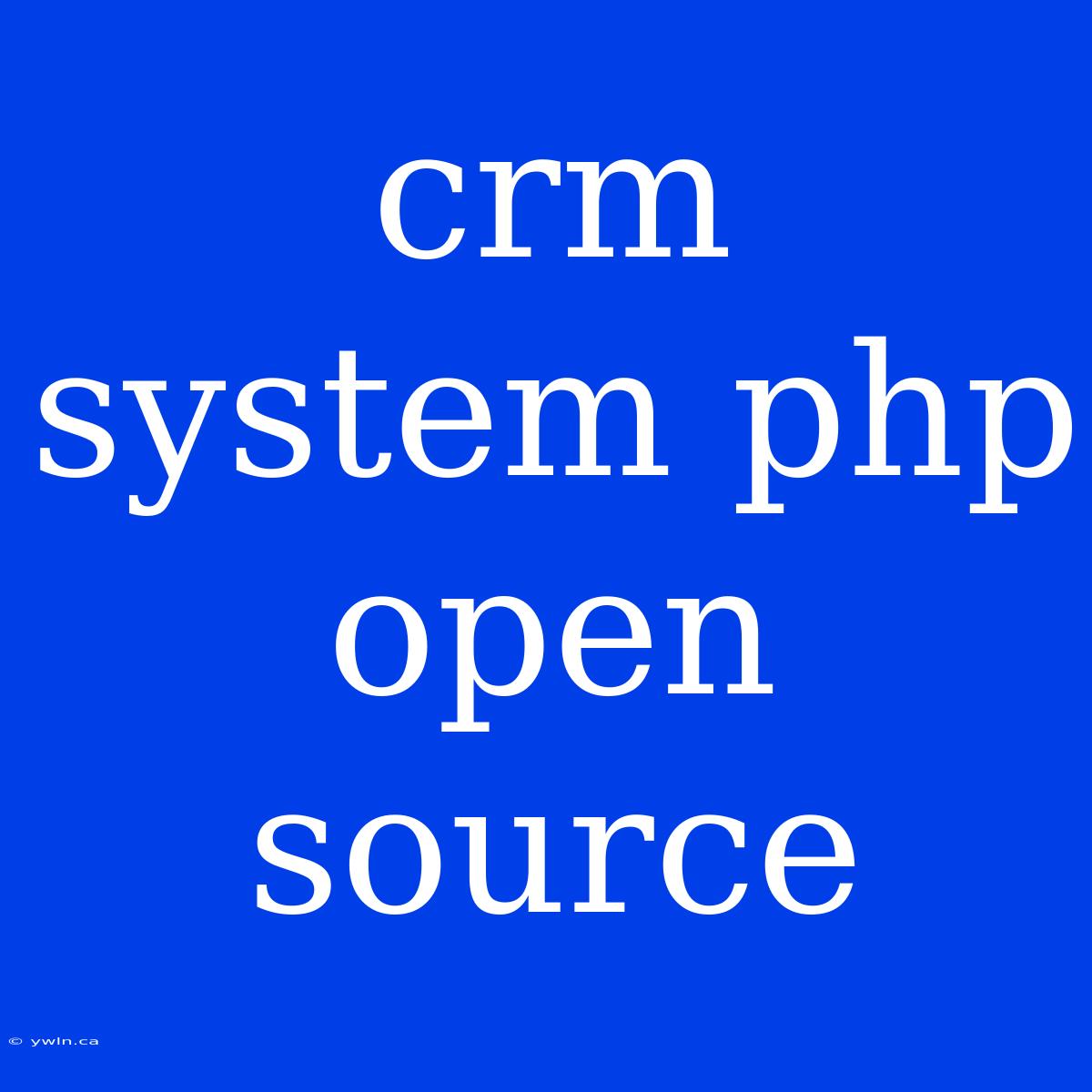 Crm System Php Open Source