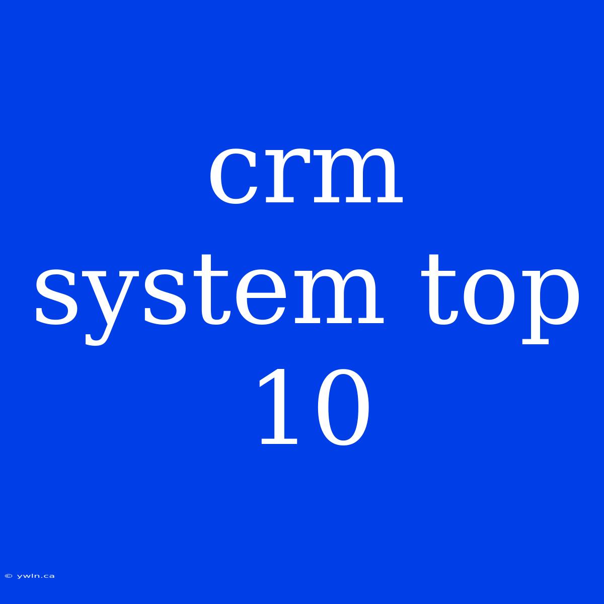 Crm System Top 10