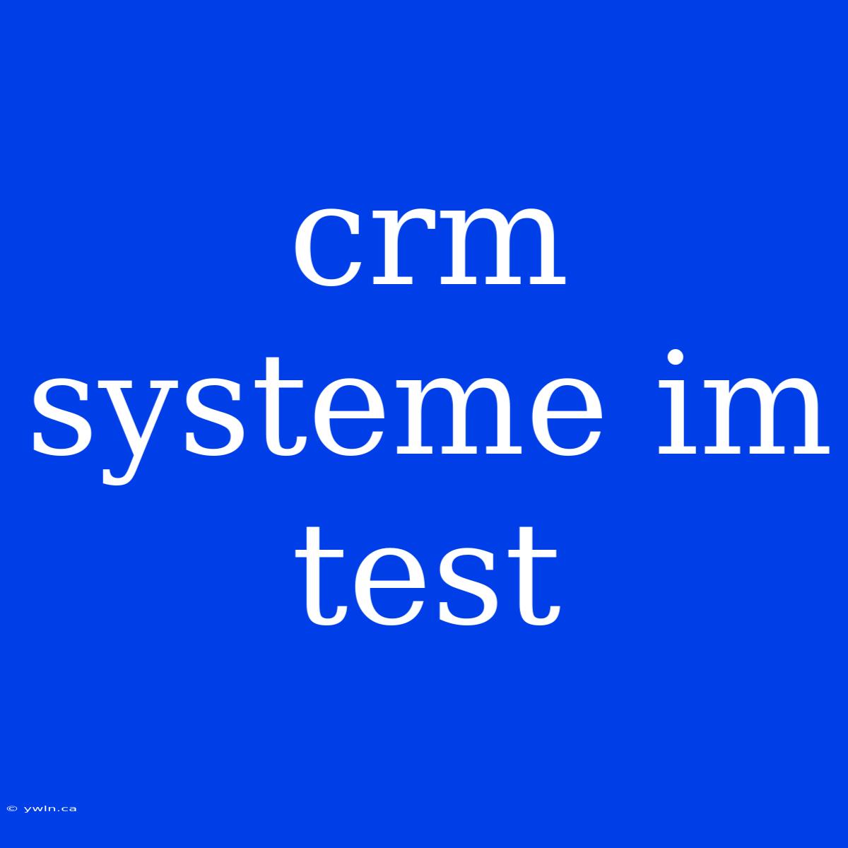 Crm Systeme Im Test