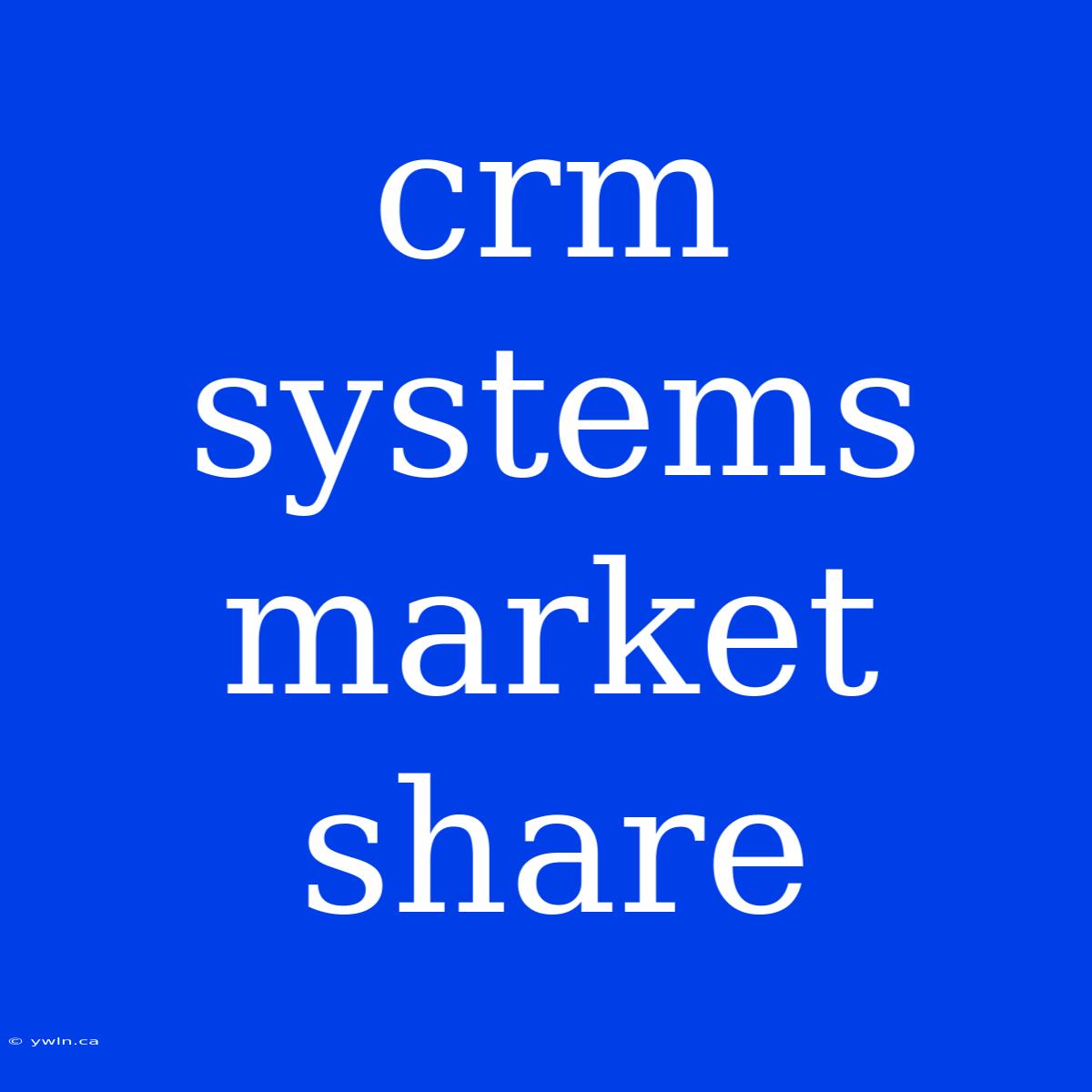 Crm Systems Market Share